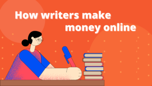 Featured Image of the article- How writers make money online